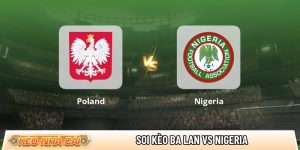 soi kèo Ba Lan vs Nigeria